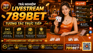 Trải nghiệm livestream 789bet tương tác trực tiếp